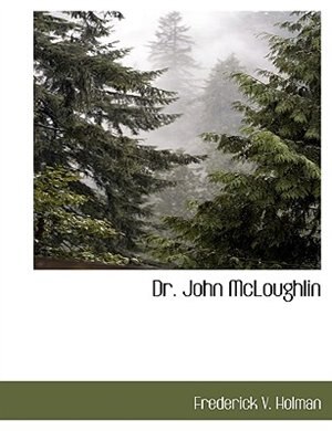 Dr. John Mcloughlin by Frederick V Holman, Paperback | Indigo Chapters