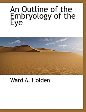An Outline Of The Embryology Of The Eye by Ward A Holden, Paperback | Indigo Chapters