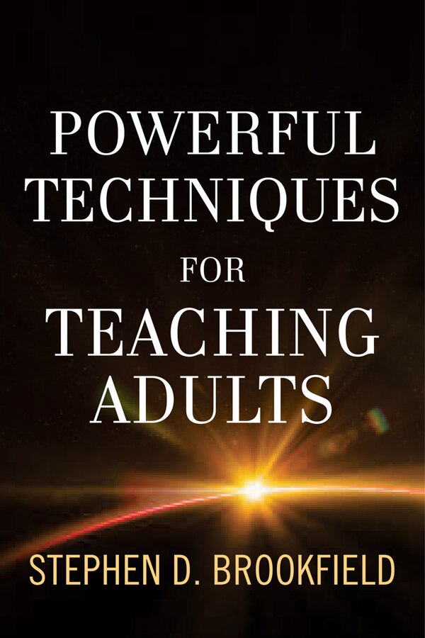 Powerful Techniques for Teaching Adults by Stephen D. Brookfield, Hardcover | Indigo Chapters