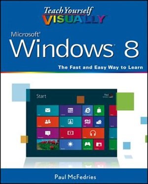 Teach Yourself VISUALLY Windows 8 by Paul McFedries, Paperback | Indigo Chapters