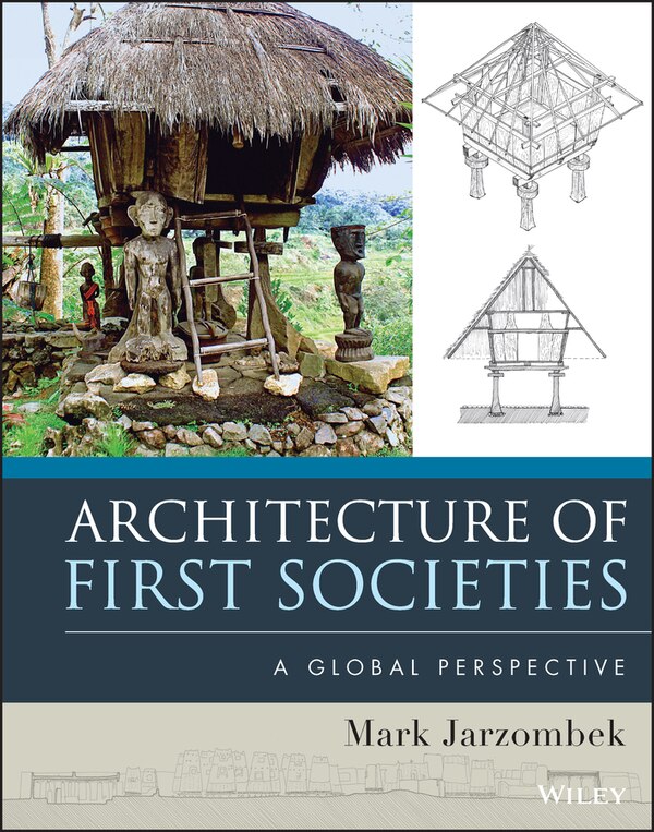 Architecture of First Societies by Mark M. Jarzombek, Hardcover | Indigo Chapters