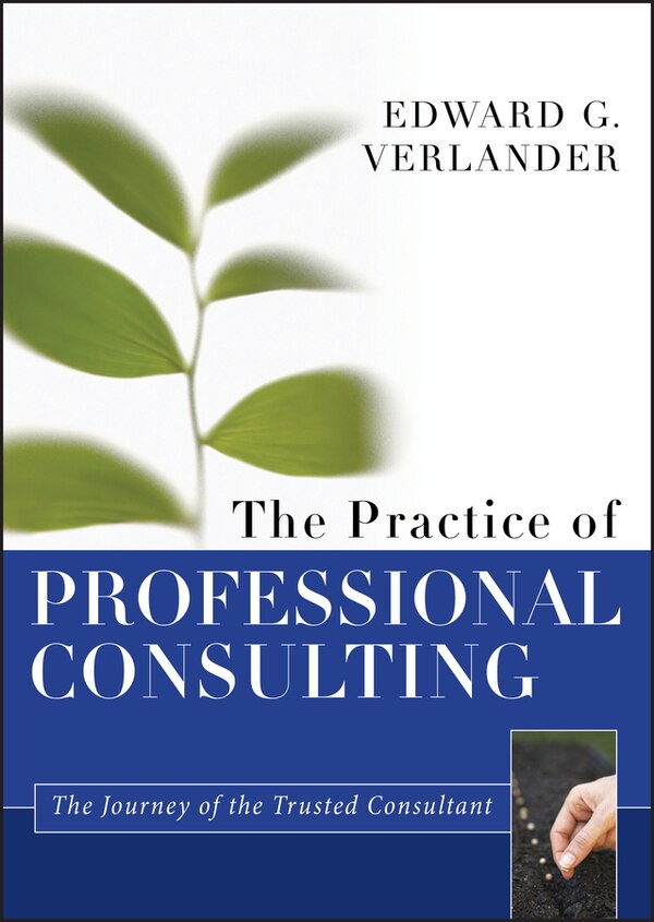 The Practice of Professional Consulting by Edward G. Verlander, Hardcover | Indigo Chapters