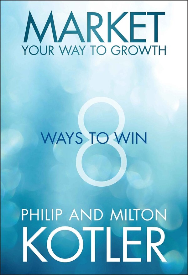 Market Your Way to Growth by Philip Kotler, Hardcover | Indigo Chapters