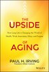 The Upside of Aging by Paul Irving, Hardcover | Indigo Chapters