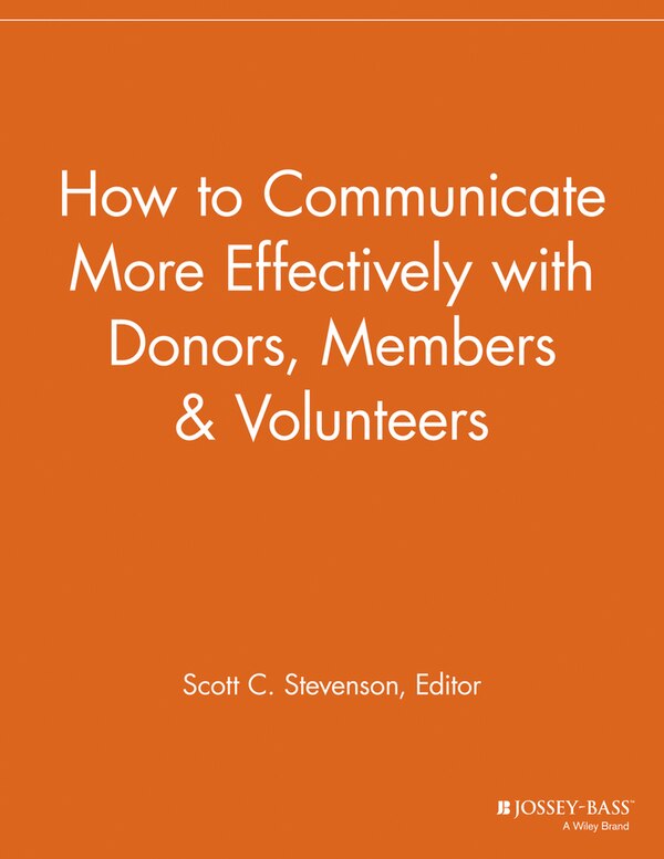 How to Communicate More Effectively with Donors Members and Volunteers by Scott C. Stevenson, Paperback | Indigo Chapters