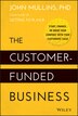 The Customer-Funded Business by John Mullins, Hardcover | Indigo Chapters