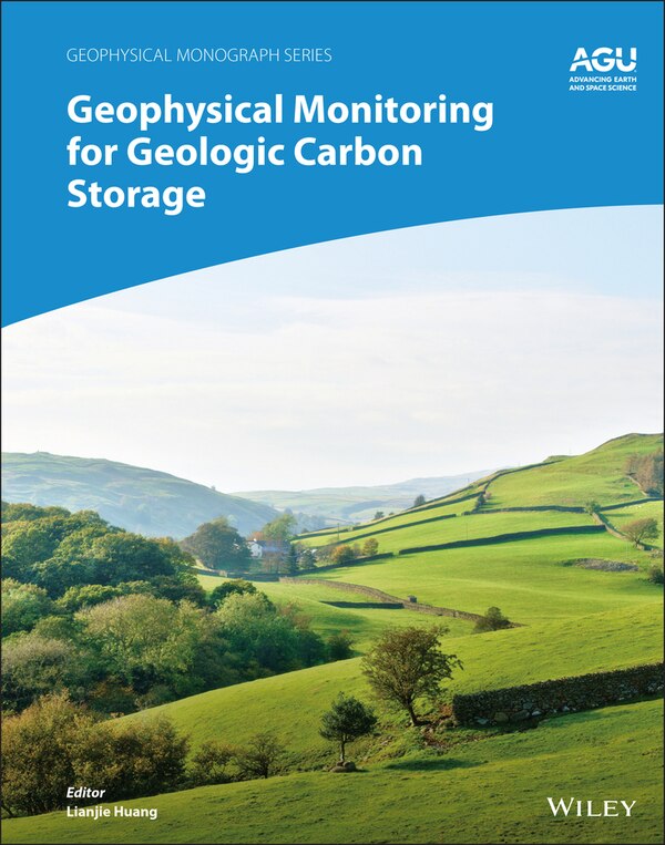 Geophysical Monitoring for Geologic Carbon Storage by Lianjie Huang, Hardcover | Indigo Chapters