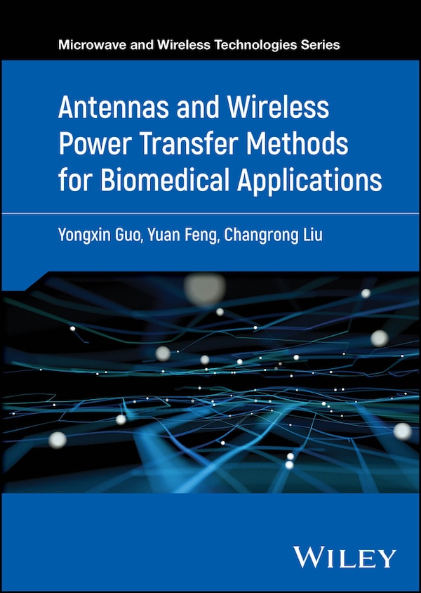Antennas and Wireless Power Transfer Methods for Biomedical Applications by Yongxin Guo, Hardcover | Indigo Chapters