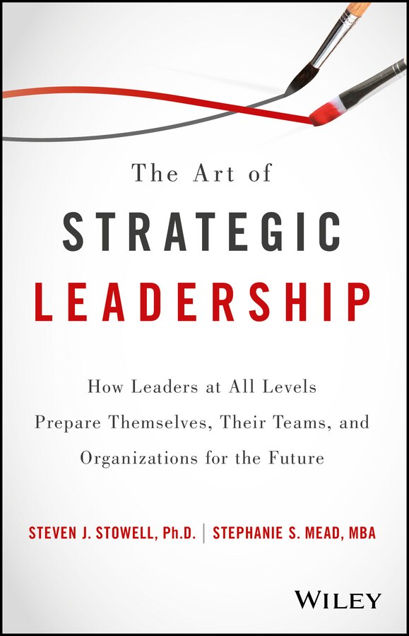 The Art of Strategic Leadership by Steven J. Stowell, Hardcover | Indigo Chapters