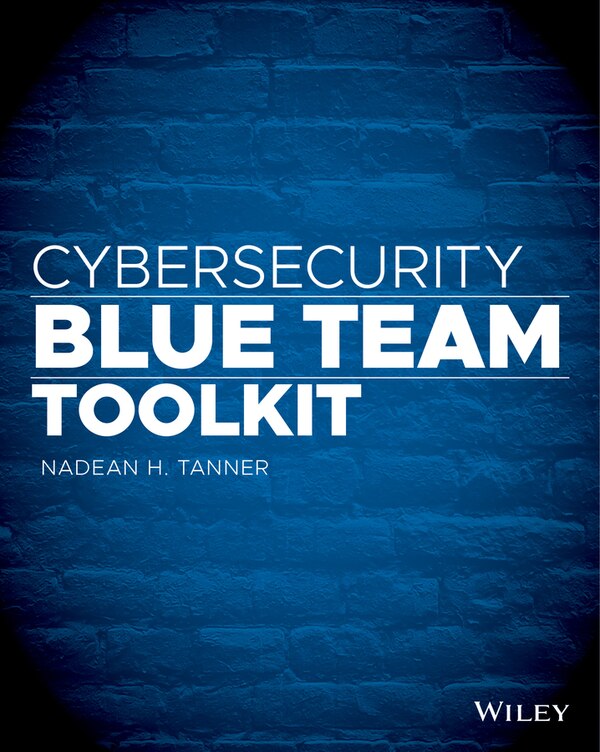 Cybersecurity Blue Team Toolkit by Nadean H. Tanner, Paperback | Indigo Chapters
