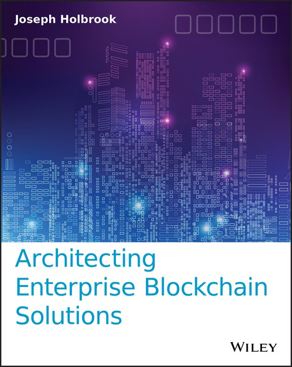 Architecting Enterprise Blockchain Solutions by Joseph Holbrook, Paperback | Indigo Chapters