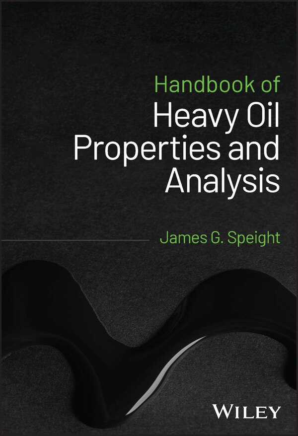 Handbook of Heavy Oil Properties and Analysis by James G. Speight, Hardcover | Indigo Chapters