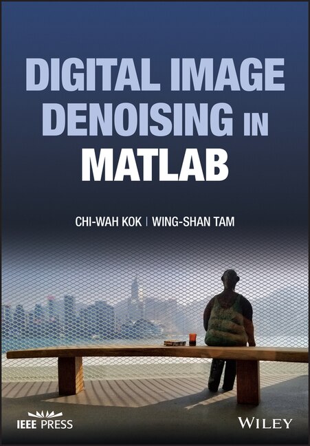 Digital Image Denoising in MATLAB by Chi-Wah Kok, Hardcover | Indigo Chapters