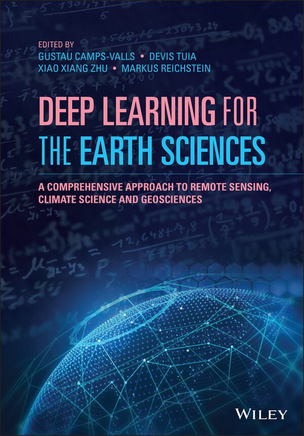 Deep Learning For The Earth Sciences by Gustau Camps-Valls, Hardcover | Indigo Chapters