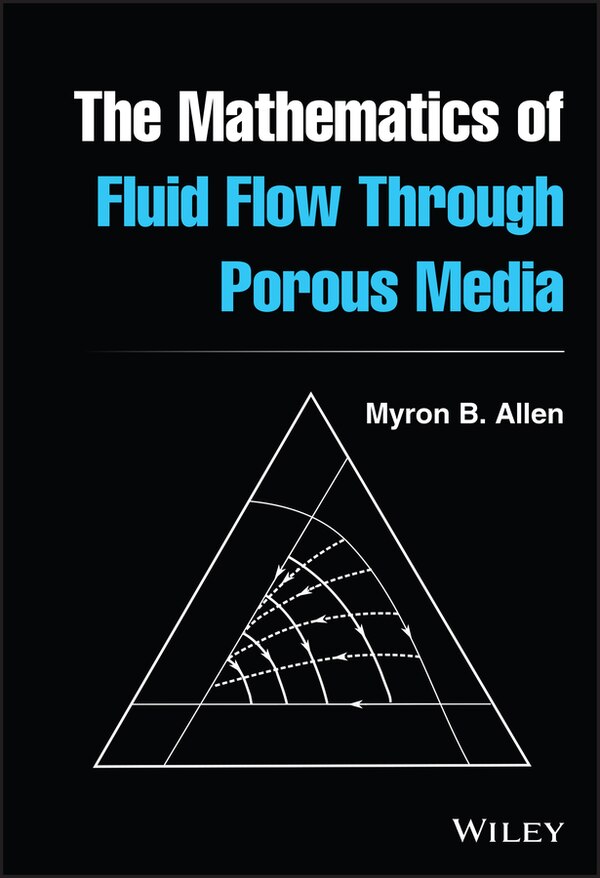 The Mathematics Of Fluid Flow Through Porous Media by Myron B. Allen, Hardcover | Indigo Chapters