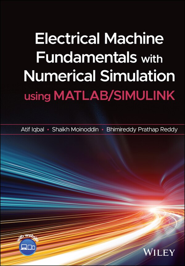 Electrical Machine Fundamentals With Numerical Simulation Using Matlab / Simulink by Atif Iqbal, Hardcover | Indigo Chapters