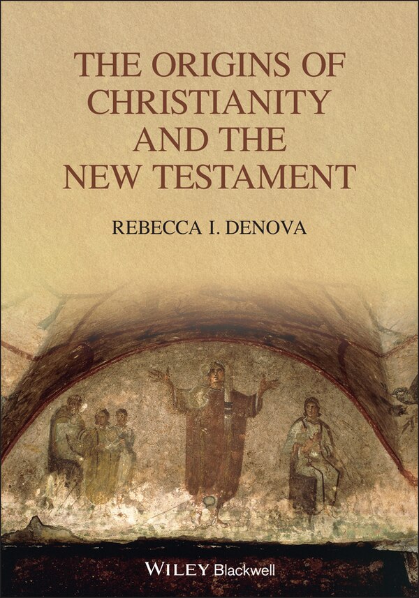 The Origins of Christianity and the New Testament by Rebecca I. Denova, Paperback | Indigo Chapters