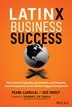 Latinx Business Success by Frank Carbajal, Hardcover | Indigo Chapters