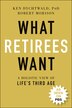 What Retirees Want by Ken Dychtwald, Paperback | Indigo Chapters