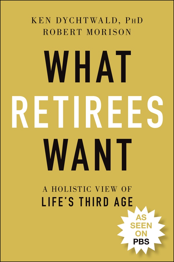 What Retirees Want by Ken Dychtwald, Paperback | Indigo Chapters