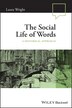 The Social Life of Words by Laura Wright, Paperback | Indigo Chapters