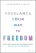 Freelance Your Way to Freedom by Alexandra Fasulo, Hardcover | Indigo Chapters