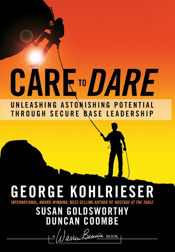 Care to Dare by George Kohlrieser, Hardcover | Indigo Chapters