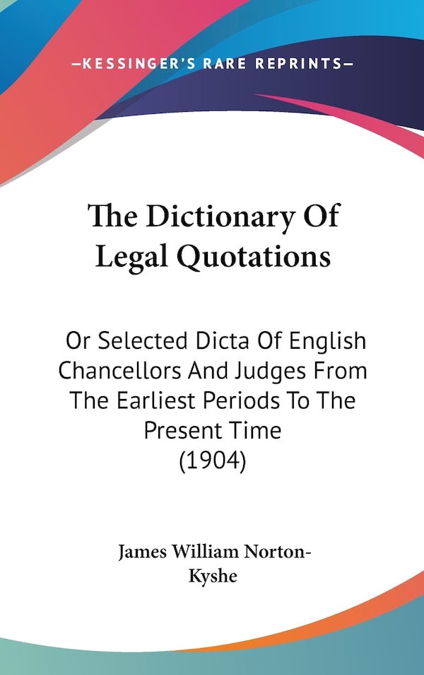 The Dictionary Of Legal Quotations by James William Norton-kyshe, Hardcover | Indigo Chapters