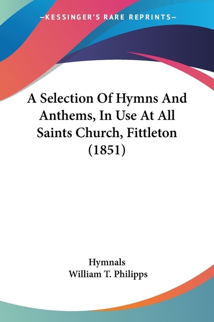 A Selection Of Hymns And Anthems In Use At All Saints Church Fittleton (1851) by Hymnals Hymnals, Paperback | Indigo Chapters