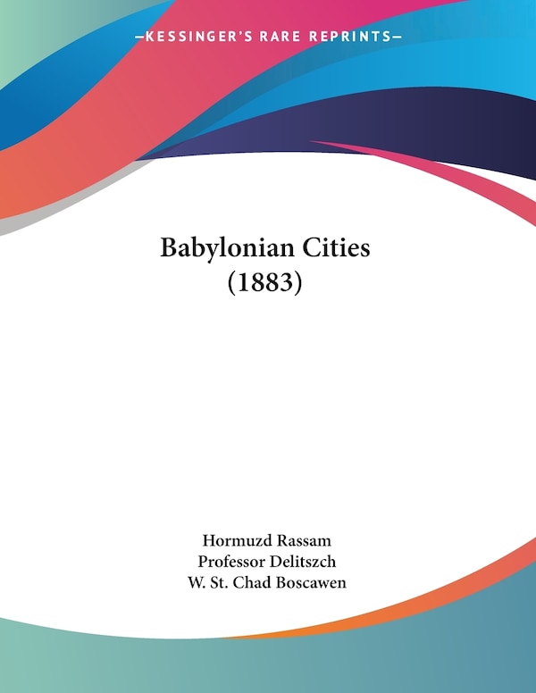 Babylonian Cities (1883) by Hormuzd Rassam, Paperback | Indigo Chapters