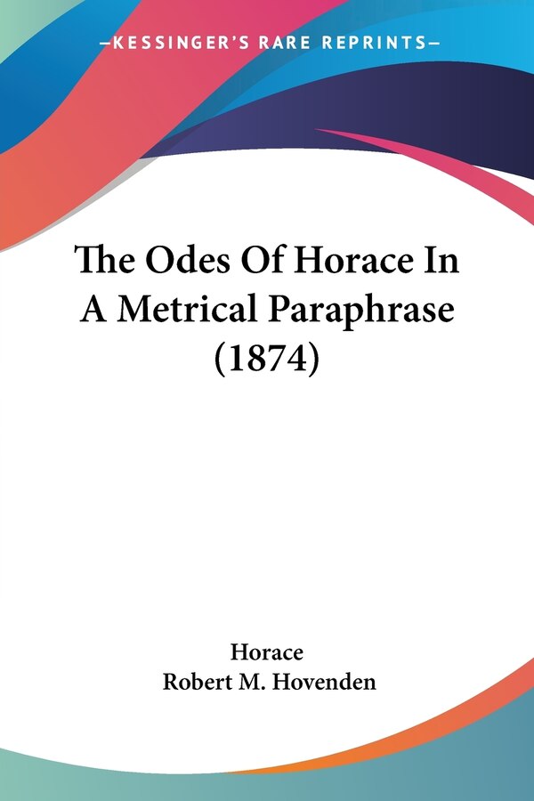 The Odes Of Horace In A Metrical Paraphrase (1874), Paperback | Indigo Chapters