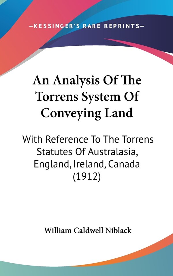 An Analysis Of The Torrens System Of Conveying Land by William Caldwell Niblack, Hardcover | Indigo Chapters