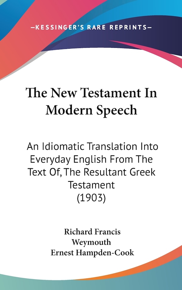 The New Testament In Modern Speech by Richard Francis Weymouth, Hardcover | Indigo Chapters