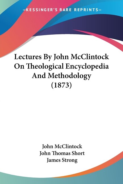 Lectures By John McClintock On Theological Encyclopedia And Methodology (1873), Paperback | Indigo Chapters