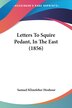 Letters To Squire Pedant In The East (1856) by Samuel Klinefelter Hoshour, Paperback | Indigo Chapters