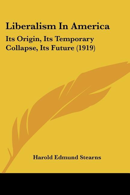 Liberalism In America by Harold Edmund Stearns, Paperback | Indigo Chapters