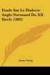 Etude Sur Le Dialecte Anglo Normand Du XII Siecle (1882) by Johan Vising, Paperback | Indigo Chapters