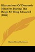 Illustrations Of Domestic Manners During The Reign Of King Edward I (1862) by Charles Henry Hartshorne, Paperback | Indigo Chapters