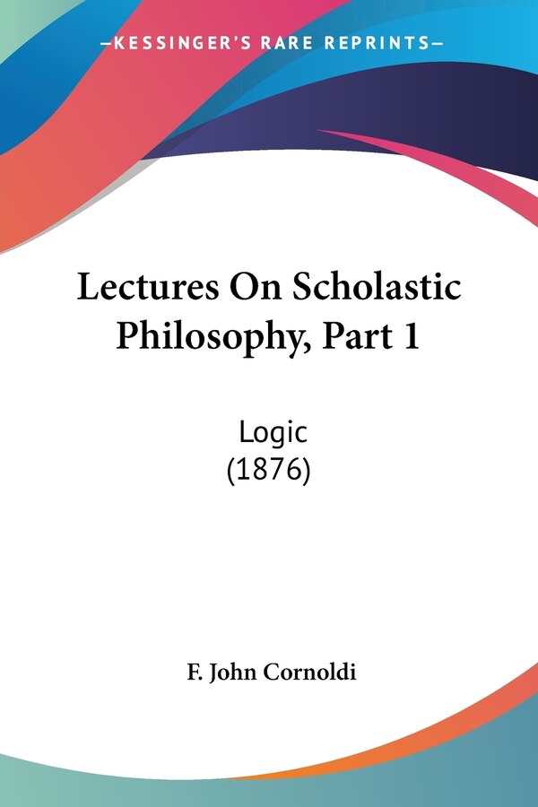 Lectures On Scholastic Philosophy Part 1 by F John Cornoldi, Paperback | Indigo Chapters