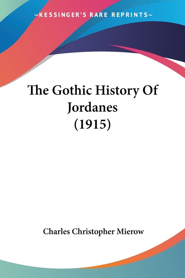 The Gothic History Of Jordanes (1915) by Charles Christopher Mierow, Paperback | Indigo Chapters