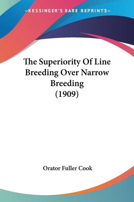 The Superiority Of Line Breeding Over Narrow Breeding (1909) by Orator Fuller Cook, Paperback | Indigo Chapters