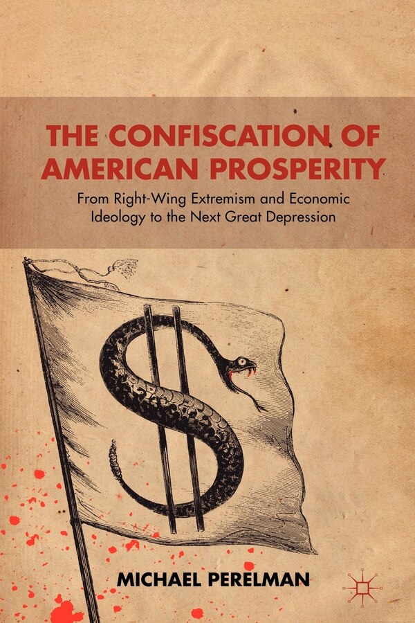 The Confiscation of American Prosperity by M. Perelman, Paperback | Indigo Chapters