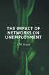 The Impact Of Networks On Unemployment by J. M. Hurst, Hardcover | Indigo Chapters