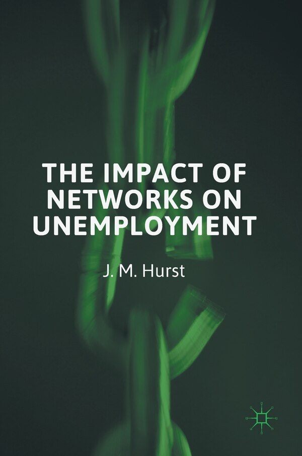 The Impact Of Networks On Unemployment by J. M. Hurst, Hardcover | Indigo Chapters