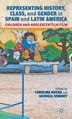 Representing History Class and Gender in Spain and Latin America by Carolina Rocha, Hardcover | Indigo Chapters