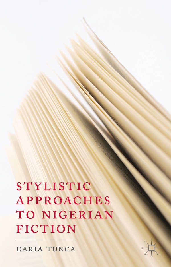 Stylistic Approaches to Nigerian Fiction by D. Tunca, Hardcover | Indigo Chapters