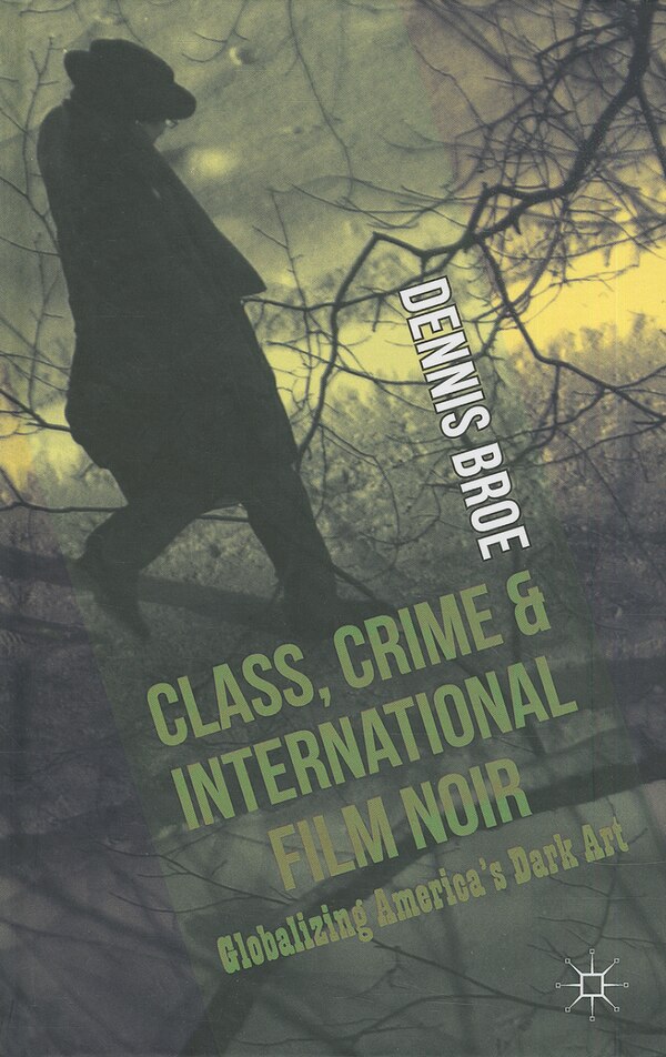 Class Crime and International Film Noir by D. Broe, Hardcover | Indigo Chapters