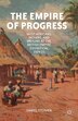 The Empire of Progress by D. Stephen, Hardcover | Indigo Chapters