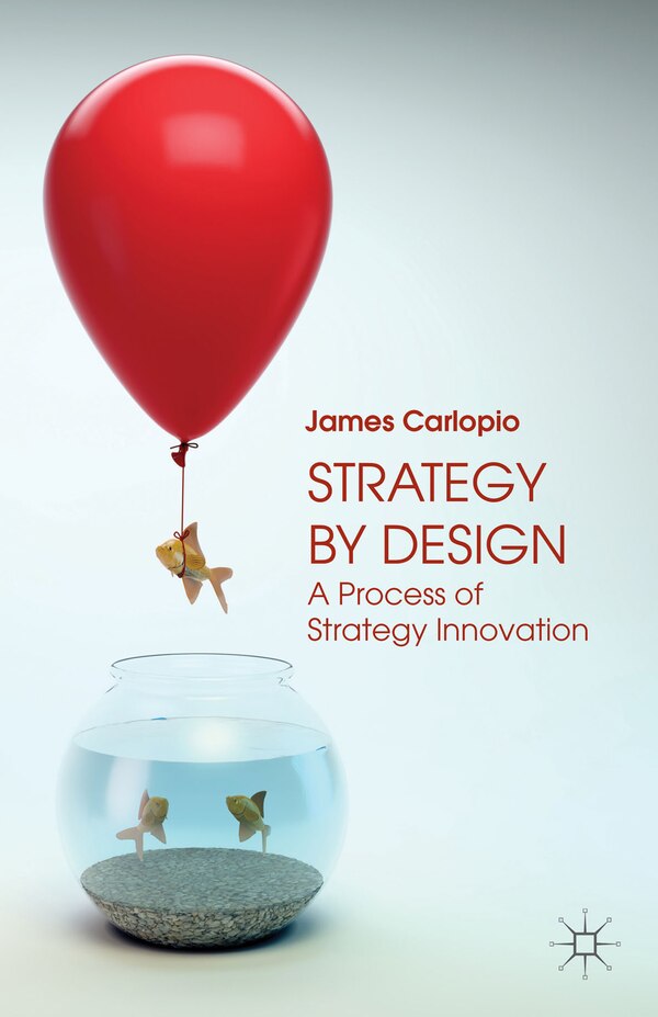 Strategy by Design by J. Carlopio, Paperback | Indigo Chapters