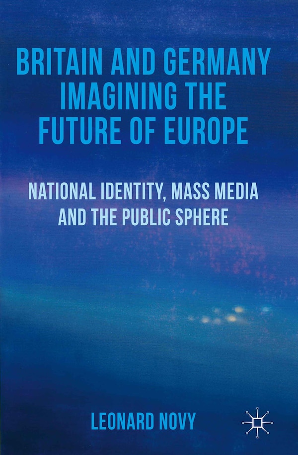 Britain and Germany Imagining the Future of Europe by L. Novy, Hardcover | Indigo Chapters